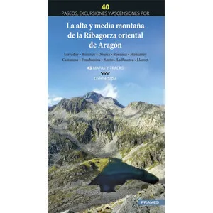 La Alta y Media Montaña de la Ribagorza Oriental de Aragón. 40 Paseos, Excursiones y Ascensiones - Prames