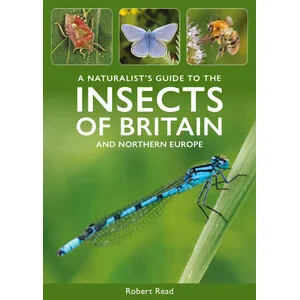 A Naturalist's Guide to the Insects of Britain and Northern Europe - John Beaufoy Publishing