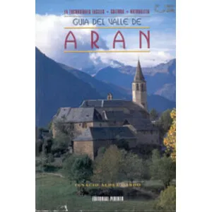 Guía del Valle de Aran. 15 Excursiones Fáciles- Cultura- Naturaleza - Pirineo