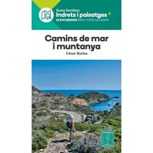 Camins de Mar I Muntanya. 20 Excursions Entre la Costa I L'interior - Alpina
