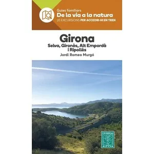 Gironala, Selva, Gironès, Alt Empordà I Ripollès. 20 Excursions per Accedir-Hi en Tren. Guies Familiars de la Via a la Natura - Alpina