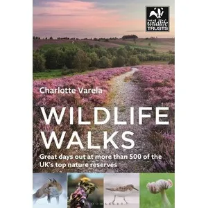 Wildlife Walks: Get Back to Nature At More Than 475 of the Uk's Best Wild Places - Bloomsbury Publishing