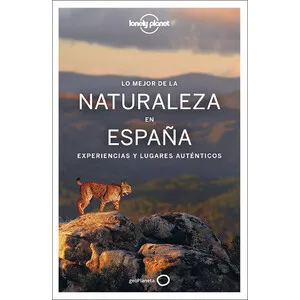 Lo Mejor de la Naturaleza en España. Experiencias y Lugares Auténticos - Geoplaneta