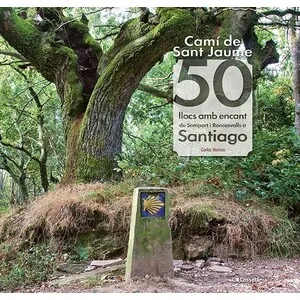 Camí de Sant Jaume: 50 Llocs Amb Encant de Somport I Roncesvalls a Santiago - Cossetània