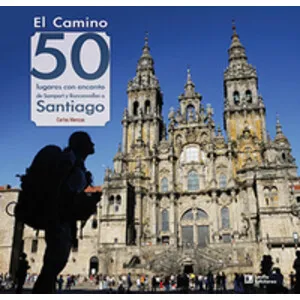 El Camino: 50 Lugares con Encanto de Somport y Roncesvalles a Santiago - Ediciones Lectio