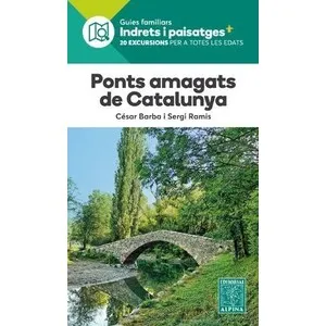 Ponts Amagats de Catalunya. Guies Familiars. 20 Excursions per a Totes Les Edats - Alpina