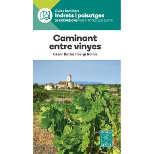 Caminant Entre Vinyes. Guies Familiars Indrets I Paisatges. 20 Excursions per a Totes Les Edats - Alpina