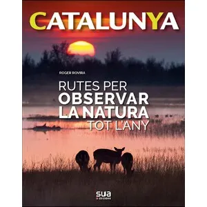 Catalunya. Rutes per Observar la Natura Tot L'any - Sua