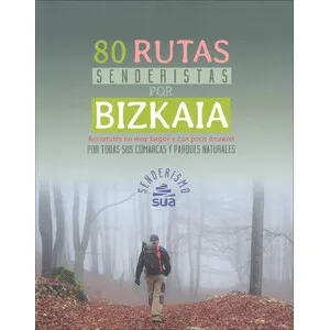 80 Rutas Senderistas por Bizkaia. Recorridos No Muy Largos y con Poco Desnivel por Todas Sus Comarcas y Parques Naturales - Sua