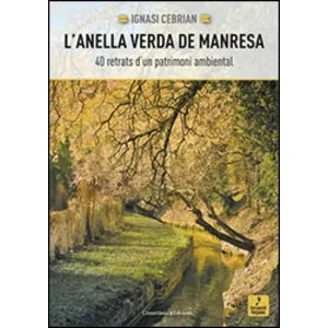 L'anella Verda de Manresa. 40 Retrats D'un Patrimoni Ambiental - Cossetània