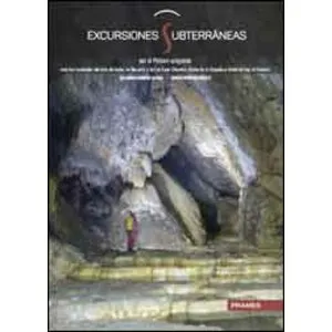 Excursiones Subterráneas. Cuevas del Pirineo Aragonés. en el Interior de los Macizos Calizos - Prames