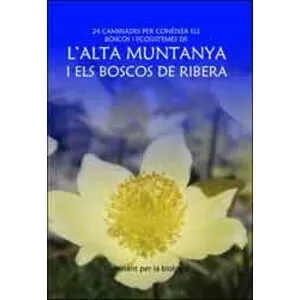 Caminat per la Biologia. 24 Caminades per Conèixer Els Boscos I Ecosistemes de L´Alta Muntanya I Els Boscos de Ribera - Xavier Blancafort Pujols