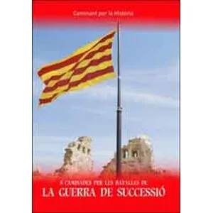 8 Caminades per Les Batalles de la Guerra de Successió. Caminant per la Història - Xavier Blancafort Pujols