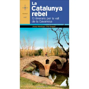 La Catalunya Rebel. 13 Itineraris per la Vall de la Gavarresa - Cossetània