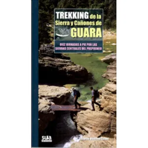 Trekking de la Sierra y Cañones de Guara. Diez Jornadas a Pie por la Sierras Centrales del Prepirineo - Sua