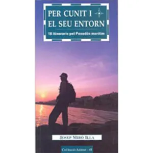 Per Cunit I el Seu Entorn. 18 Itineraris Pel Penedès Marítim - Cossetània