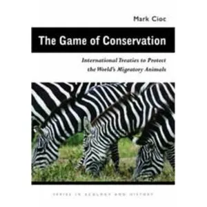 Ohio State University Press The Game of Conservation. International Treaties to Protect the World's Migratory Animals