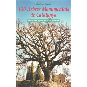 100 Arbres Monumentals de Catalunya. Excursions a Peu, en Btt I en Cotxe - Farell