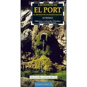 Las Fuentes de el Port. el Hechizo de un Macizo Salvaje. 50 Itinerarios. el Matarranya- la Terra Alta- el Baix Ebre- el Montsià- el Baix Maestrat - Cossetània