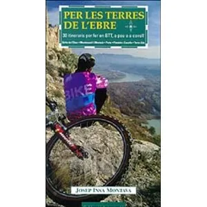 Per Les Terres de L'ebre. 30 Itineraris per Fer en Btt, a Peu o a Cavall. Delta de L'ebre- Montsianell I Montsià- Ports- Pàndols I Cavalls - Cossetània
