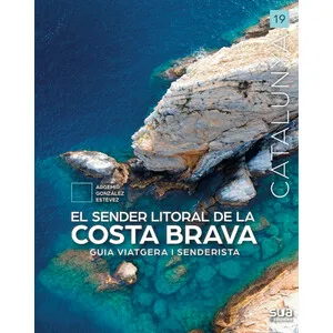 El Sender Litoral de la Costa Brava. Guía Viatgera I Senderista - Sua