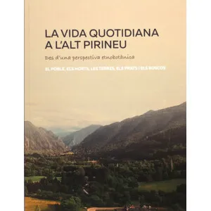 La Vida Quotidiana a L'alt Pirineu. Des D'una Perspectiva Etnobotànica - Col·lectiu Eixarcolant