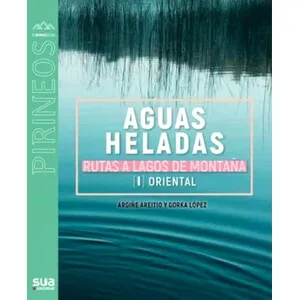 Aguas Heladas. Rutas a Lagos de Montaña (I Oriental) - Sua