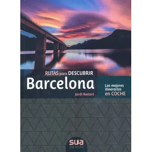 Rutas para Descubrir Barcelona. los Mejores Itinerarios en Coche - Sua