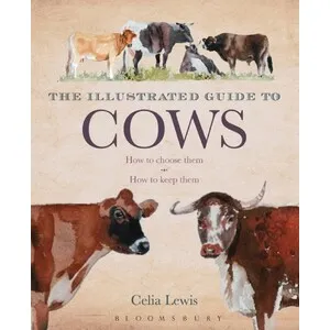 The Illustrated Guide to Cows: How to Choose Them, How to Keep Them - Bloomsbury Publishing