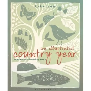 An Illustrated Country Year. Nature Uncovered Month By Month - Bloomsbury Publishing