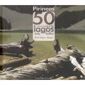 Pirineos 50 Excursiones a los Lagos Más Bellos - Ediciones Lectio