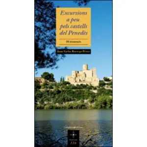 Excursions a Peu Pels Castells del Penedès. 18 Itineraris - Cossetània