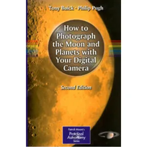 How to Photograph the Moon and Planets with Your Digital Camera. 2 Ed - Springer