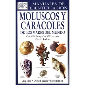 Manuales de Identificación. Moluscos y Caracoles de los Mares del Mundo. Aspecto-Distribución-Sistemática - Omega