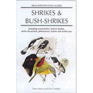 Helm Identification Guides. Shrikes and Bush-Shrikes. Including Wood-Shrikes, Helmet-Shrikes, Flycatcher-Shrikes, Philentomas, Batises and Wattle-Eyes - Christopher Helm