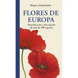 Flores de Europa. Identificación y Descripción de Más de 450 Especies - Omega