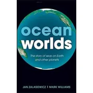 Ocean Worlds. the Story of Seas on Earth and Other Planets - Oxford University Press