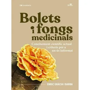 Bolets I Fongs Medicinals. Coneixement Científic Actual I Criteris per a un Ús Informat - Cossetània