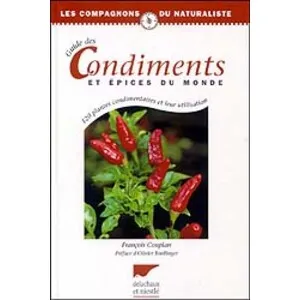 Guide Des Condiments et Épices Du Monde. 120 Plantes Condimentaires et Leur Utilisation - Delachaux et Niestlé
