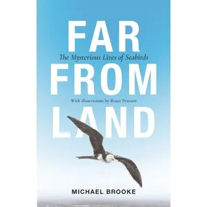 Far From Land. the Mysterious Lives of Seabirds - Princeton University Press