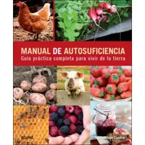 Manual de Autosuficiencia. Guía Práctica Completa para Vivir de la Tierra - Blume