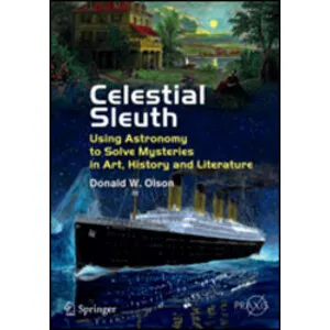 Celestial Sleuth. Using Astronomy to Solve Mysteries in Art, History and Literature - Springer