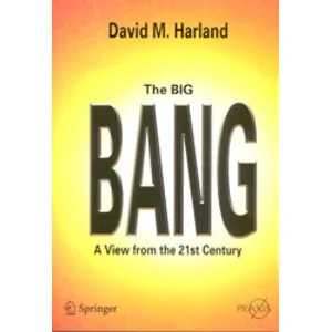 The Big Bang. a View From the 21ST Century - Springer