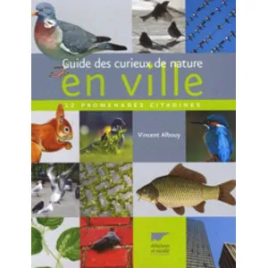 Guide Des Curieux de Nature en Ville. 12 Promenades Citadines - Delachaux et Niestlé