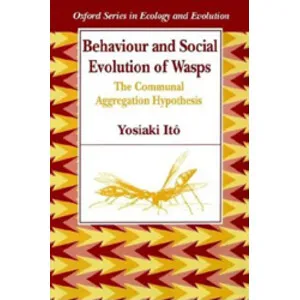Behaviour and Social Evolution of Wasps. the Communal Aggregation Hypothesis - Oxford University Press
