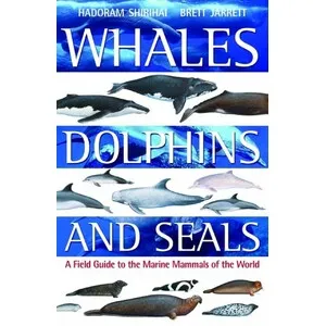Whales, Dolphins and Seals. a Field Guide to the Marine Mammals of the World - Bloomsbury Publishing