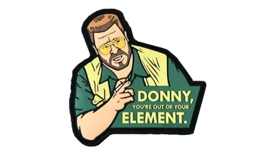 "Donny You're Out of Your Element" Lebowski Patch - Violent Little Machine