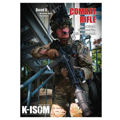 K-Isom Combat RIFLE - Der Taktische Einsatzschütze Mit Der Langwaffe - Band II