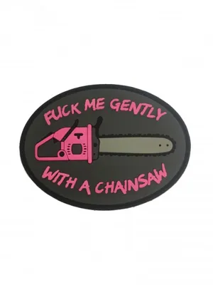 Fuck Me Gently with A Chainsaw Patch - Violent Little Machine