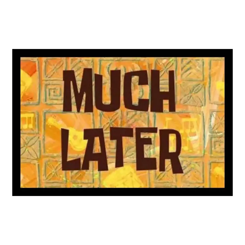 Much Later